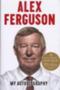 Alex Ferguson. My Autobiography