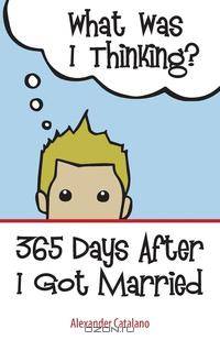 What Was I Thinking? 365 Days After I Got Married