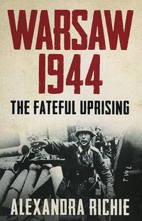 Warsaw 1944: The Fateful Uprising