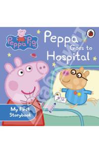 Peppa Pig: Peppa Goes to Hospital: My First Storybook