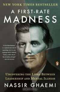 A First-Rate Madness: Uncovering the Links Between Leadership and Mental Illness