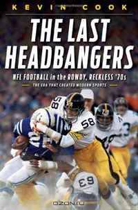 The Last Headbangers: NFL Football in the Rowdy, Reckless 