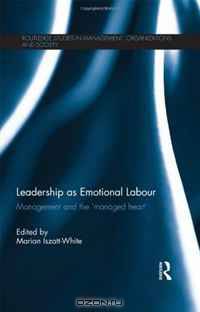 Leadership as Emotional Labour: Management and the 