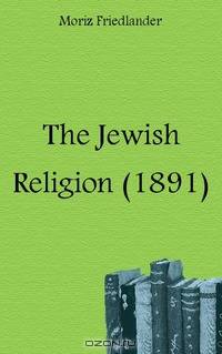 The Jewish Religion (1891)