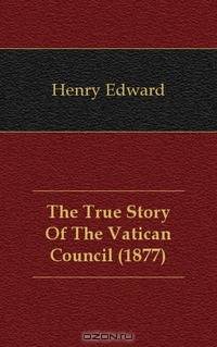 The True Story Of The Vatican Council (1877)