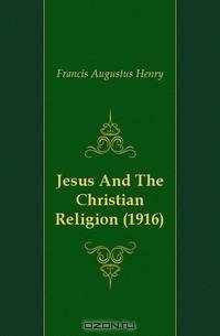 Jesus And The Christian Religion (1916)