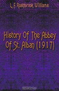 History Of The Abbey Of St. Alban (1917)