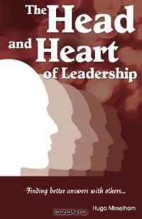 The Head And Heart Of Leadership: Finding better answers with others...