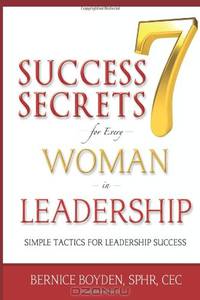 Seven Success Secrets for Every Woman in Leadership: Simple Tactics for Leadership Success