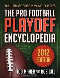 The Pro Football Playoff Encyclopedia: The Ultimate Guide to the NFL Playoffs 2012 Edition