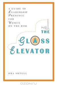 The Glass Elevator: A Guide to Leadership Presence for Women on the Rise