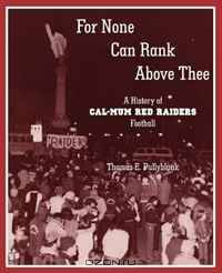 For None Can Rank Above Thee: A History of Cal-Mum Red Raiders Football
