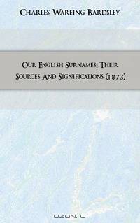 Our English Surnames: Their Sources And Significations (1873)