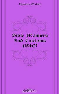 Bible Manners And Customs (1840)