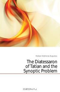 The Diatessaron of Tatian and the Synoptic Problem