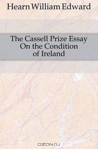 The Cassell Prize Essay On the Condition of Ireland