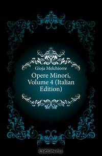 Opere Minori, Volume 4 (Italian Edition)
