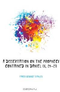 A Dissertation On the Prophecy Contained in Daniel Ix, 24-27