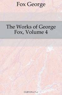 The Works of George Fox, Volume 4