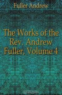 The Works of the Rev. Andrew Fuller, Volume 4