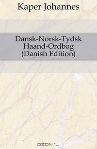 Dansk-Norsk-Tydsk Haand-Ordbog (Danish Edition)