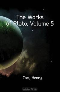 The Works of Plato, Volume 5
