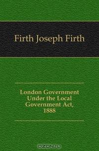 London Government Under the Local Government Act, 1888