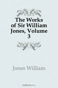 The Works of Sir William Jones, Volume 3
