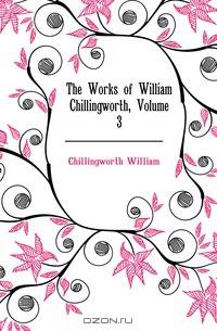 The Works of William Chillingworth, Volume 3