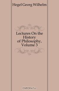 Lectures On the History of Philosophy, Volume 3