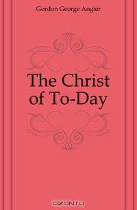 The Christ of To-Day