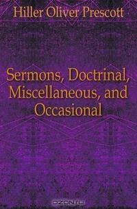 Sermons, Doctrinal, Miscellaneous, and Occasional