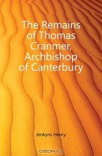 The Remains of Thomas Cranmer, Archbishop of Canterbury