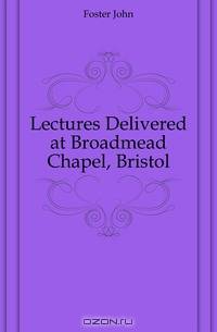 Lectures Delivered at Broadmead Chapel, Bristol