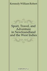 Sport, Travel, and Adventure in Newfoundland and the West Indies