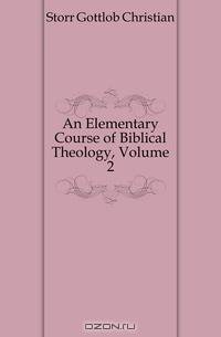 An Elementary Course of Biblical Theology, Volume 2