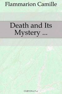 Death and Its Mystery ...