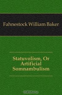 Statuvolism, Or Artificial Somnambulism
