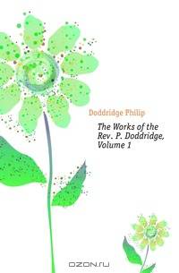 The Works of the Rev. P. Doddridge, Volume 1