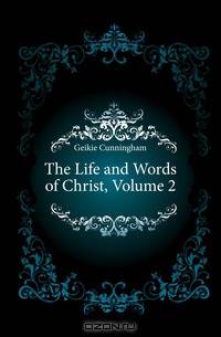 The Life and Words of Christ, Volume 2