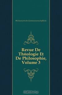 Revue De Theologie Et De Philosophie, Volume 3