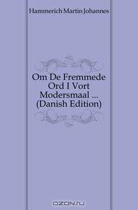 Om De Fremmede Ord I Vort Modersmaal (Danish Edition)