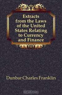 Extracts from the Laws of the United States Relating to Currency and Finance
