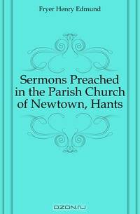 Sermons Preached in the Parish Church of Newtown, Hants