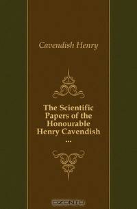 The Scientific Papers of the Honourable Henry Cavendish