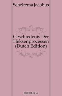 Geschiedenis Der Heksenprocessen (Dutch Edition)