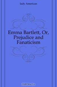 Emma Bartlett, Or, Prejudice and Fanaticism