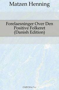 Forelaesninger Over Den Positive Folkeret (Danish Edition)