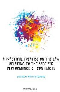 A Practical Treatise On the Law Relating to the Specific Performance of Contracts