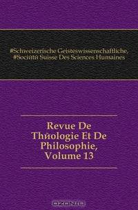Revue De Theologie Et De Philosophie, Volume 13